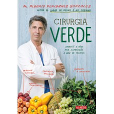 CIRURGIA VERDE - CONQUISTE A SAÚDE PELA ALIMENTAÇÃO À BASE DE PLANTAS