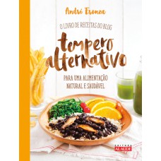 TEMPERO ALTERNATIVO - O LIVRO DE RECEITAS DO BLOG PARA UMA ALIMENTAÇÃO NATURAL E SAUDÁVEL