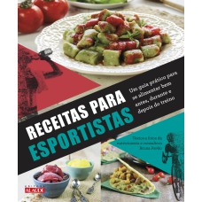 RECEITAS PARA ESPORTISTAS: UM GUIA PRÁTICO PARA SE ALIMENTAR BEM ANTES, DURANTE E DEPOIS DO TREINO