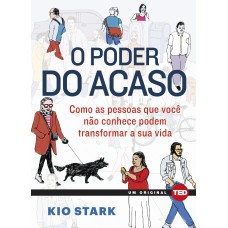 O PODER DO ACASO: COMO AS PESSOAS QUE VOCÊ NÃO CONHECE PODEM MUDAR A SUA VIDA