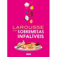 LAROUSSE DAS SOBREMESAS INFALÍVEIS