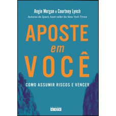 APOSTE EM VOCÊ: COMO ASSUMIR RISCOS E VENCER