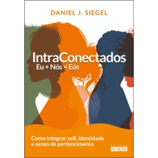 Intraconectados: Eu + Nós = EÓS como integrar self, identidade e senso de pertencimento