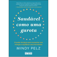 Saudável como uma garota: o poder do jejum para aumentar sua energia e equilibrar seus hormônios