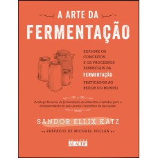 A ARTE DA FERMENTAÇÃO: EXPLORE OS CONCEITOS E PROCESSOS ESSENCIAIS DA FERMENTAÇÃO PRATICADOS AO REDOR DO MUNDO