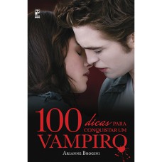 100 DICAS PARA CONQUISTAR UM VAMPIRO