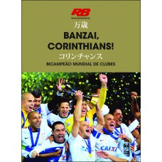 BANZAI, CORINTHIANS! BICAMPEÃO MUNDIAL DE CLUBES