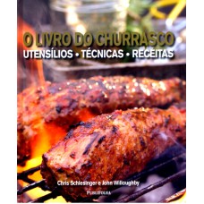 LIVRO DO CHURRASCO, O - UTENSILIOS, TECNICAS E RECEITAS - 1ª