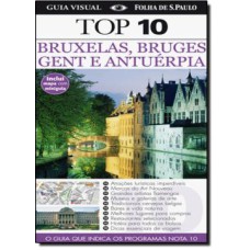 GUIA TOP 10 BRUXELAS BRUGES GENT E ANTUERPIA - O GUIA QUE INDICA OS PROGR - 2ª