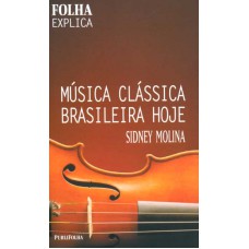 MUSICA CLASSICA BRASILEIRA HOJE - COLECAO FOLHA EXPLICA