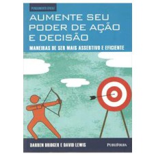 AUMENTE SEU PODER DE ACAO E DECISAO - MANEIRAS DE SER MAIS ASSERTIVO E EFIC - 1ª