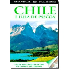 GUIA VISUAL CHILE E ILHA DE PASCOA - O GUIA QUE MOSTRA O QUE OS OUTROS SO C - 1