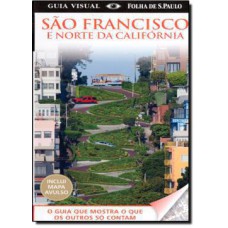 GUIA VISUAL SAO FRANCISCO E NORTE DA CALIFORNIA - O GUIA QUE MOSTRA O QUE O - 1ª