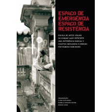 ESPAÇOS DE EMERGÊNCIA, ESPAÇOS DE RESISTÊNCIA - ESPAÇO DE EMERGÊNCIA, ESPAÇO DE RESISTÊNCIA: ESCOLA DE ARTES VISUAIS DO PARQUE LAGE 1975-1979, UMA EXPERIÊNCIA RADICAL E COLETIVA IDEALIZADA E DIRIGIDA POR RUBENS GERCHMAN