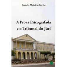 PROVA PSICOGRAFADA E O TRIBUNAL DO JURI, A