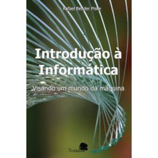 INTRODUCAO A INFORMATICA - VISANDO UM MUNDO DA MAQUINA