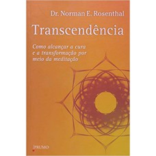 TRANSCENDÊNCIA - COMO ALCANÇAR A CURA E A TRANSFORMAÇÃO POR MEIO DA MEDITAÇÃO