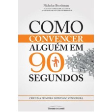 COMO CONVENCER ALGUÉM EM 90 SEGUNDOS: CRIE UMA PRIMEIRA IMPRESSÃO VENDEDORA