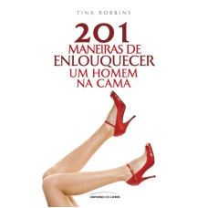 201 MANEIRAS DE ENLOUQUECER UM HOMEM NA CAMA