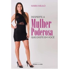 DESPERTE A MULHER PODEROSA QUE EXISTE EM VOCÊ