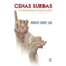 Cenas surdas. os surdos terão lugar no coração do mundo? - volume 1