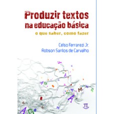 Produzir textos na educação básica. o que saber, como fazer