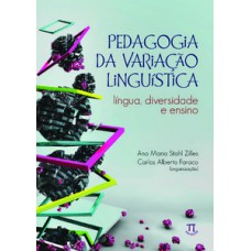 Pedagogia da variação linguística . língua, diversidade e ensino