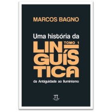 Uma história da linguística, tomo 1: da Antiguidade ao Iluminismo