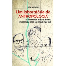 Um laboratório de antropologia: o encontro entre Mário de Andrade, Dina Dreyfus e Claude Lévi-Strauss (1935-1938)