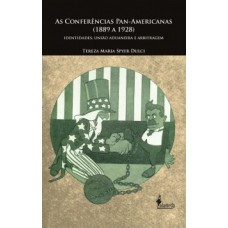 As conferências Pan-Americanas (1889 a 1928): identidades, união aduaneira e arbitragem