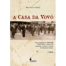 A casa da vovó: uma biografia do DOI-Codi (1969-1991), o centro de sequestro, tortura e morte da ditadura militar