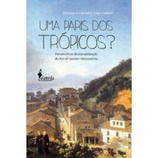 Uma Paris dos trópicos?: perspectivas da europeização do Rio de Janeiro oitocentista