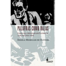 Palavras como balas: imprensa e intelectuais antifascistas no Cone Sul (1933-1939)