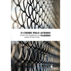 O crime pelo avesso: gestão dos ilegalismos na cidade de São Paulo