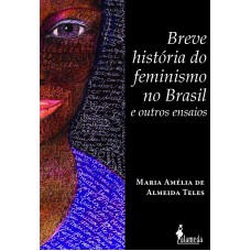 BREVE HISTÓRIA DO FEMINISMO NO BRASIL E OUTROS ENSAIOS