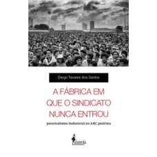 A fábrica em que o sindicato nunca entrou: paternalismo industrial no ABC paulista