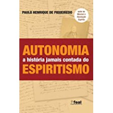 AUTONOMIA - A HISTÓRIA JAMAIS CONTADA DO ESPIRITISMO