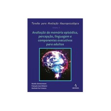 TAREFAS PARA AVALIAÇÃO NEUROPSICOLÓGICA (3): AVALIAÇÃO DE MEMÓRIA EPISÓDICA, PERCEPÇÃO, LINGUAGEM...