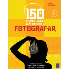 150 LIÇÕES PARA VOCÊ APRENDER A FOTOGRAFAR