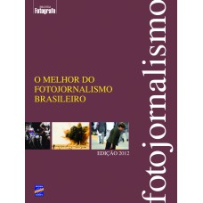 O MELHOR DO FOTOJORNALISMO BRASILEIRO - EDIÇÃO 2012