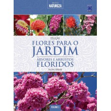 COLEÇÃO FLORES PARA O JARDIM - VOLUME 1: ÁRVORES E ARBUSTOS FLORIDOS