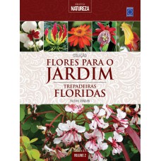 COLEÇÃO FLORES PARA O JARDIM - VOLUME 2: TREPADEIRAS FLORIDAS