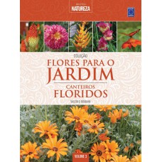 COLEÇÃO FLORES PARA O JARDIM - VOLUME 3: CANTEIROS FLORIDOS