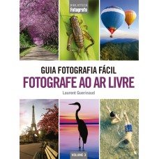 GUIA FOTOGRAFIA FÁCIL VOLUME 3: FOTOGRAFE AO AR LIVRE