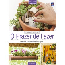 COLEÇÃO SEU JARDIM VOLUME 4: O PRAZER DE FAZER