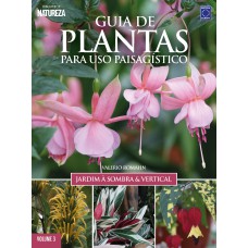 GUIA DE PLANTAS PARA USO PAISAGÍSTICO VOL 3: JARDIM À SOMBRA & VERTICAL