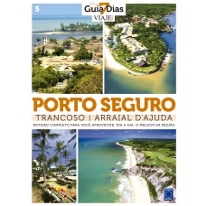 COLEÇÃO GUIA 7 DIAS VOLUME 5: PORTO SEGURO, TRANCOSO E ARRAIAL DAJUDA