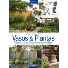 COLEÇÃO SEU JARDIM - VOLUME 6: VASOS E PLANTAS