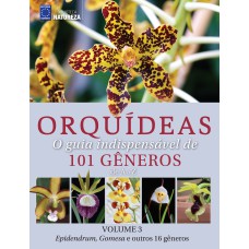 ORQUÍDEAS: O GUIA INDISPENSÁVEL DE 101 GÊNEROS DE A A Z - VOLUME 3 - ORQUÍDEAS POR GÊNERO