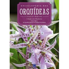 ENCICLOPÉDIA DAS ORQUÍDEAS - VOLUME 1: O LIVRO 1 TRAZ DE ACIANTHERA GLUMACEA ATÉ BRYOBIUM HYACINTHOIDES.